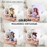 ARTE DIGITAL PARA CANECA – COLEÇÃO MULHERES VIRTUOSAS