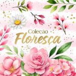 Coleção - Floresça Part.2