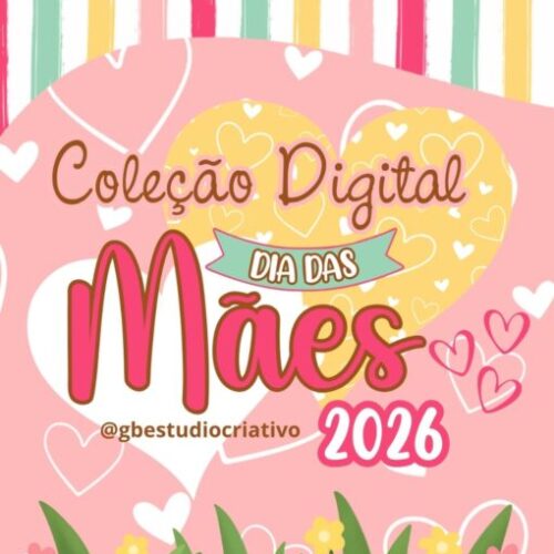 COLEÇÃO DIGITAL DIA DAS MÃES 2026