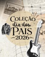 Coleção Dia dos Pais 2026